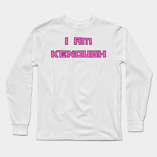 i am kenough Long Sleeve T-Shirt